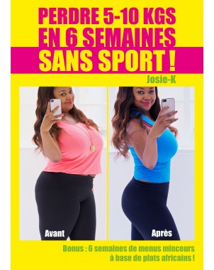 Perdre 5 à 10 kg en 6 semaines sans sport ! de Josie K