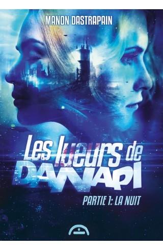 Les lueurs de Danapi - Partie 1 : La nuit de Manon Dastrapain