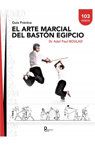 El arte marcial del Bastón  Egipcio  - Guía Práctica- Dr Adel Paul Boulad