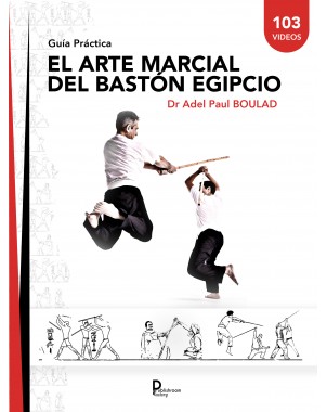 El arte marcial del Bastón  Egipcio  - Guía Práctica- Dr Adel Paul Boulad
