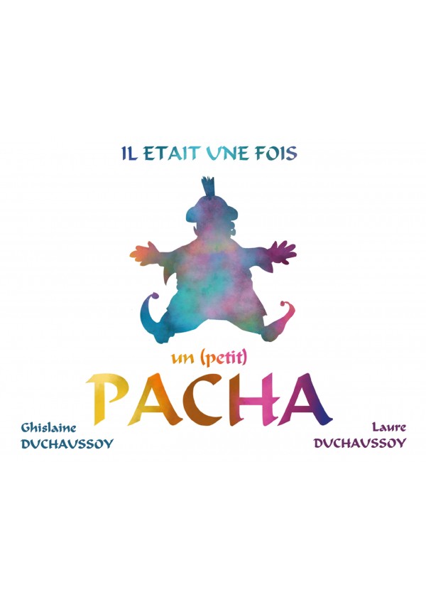 Il était une fois un (petit) Pacha de  Laure Duchaussoy & Ghislaine Duchaussoy