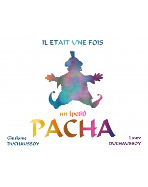 Il était une fois un (petit) Pacha de  Laure Duchaussoy & Ghislaine Duchaussoy