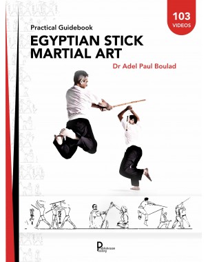 Egyptian stick martial art Practical Guidebook de Dr Adel Paul Boulad