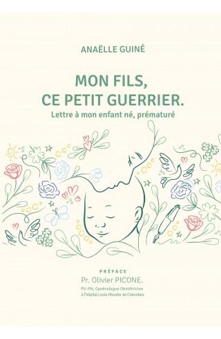 Mon fils, ce petit guerrier. Lettre à mon enfant né, prématuré de Anaëlle Guiné