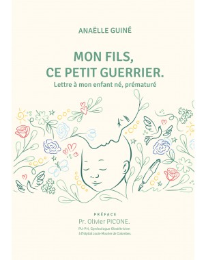 Mon fils, ce petit guerrier. Lettre à mon enfant né, prématuré de Anaëlle Guiné