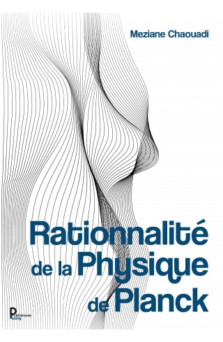 Rationnalité de la Physique de Planck de Meziane Chaouadi
