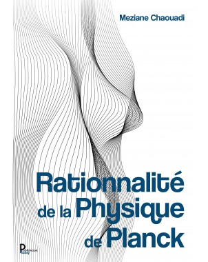 Rationnalité de la Physique de Planck de Meziane Chaouadi