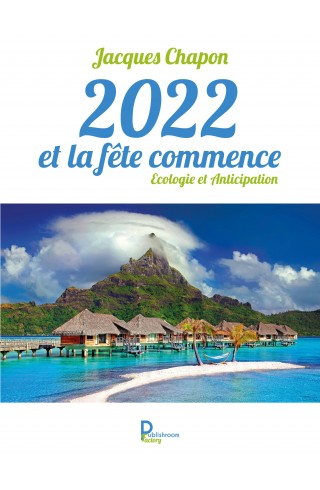 2022 et la fête commence. Ecologie et Anticipation