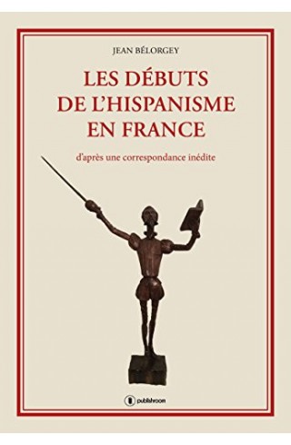 "Les débuts de l"hispanisme en France" de Jean Bélorgey