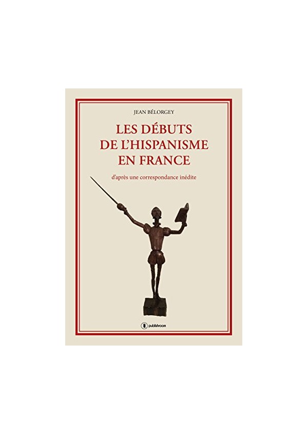 "Les débuts de l"hispanisme en France" de Jean Bélorgey