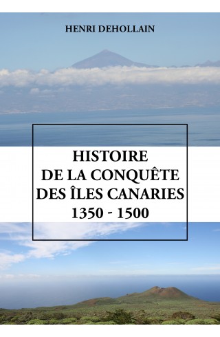 Histoire de la conquête des îles Canaries (1350 - 1500) de Henri Dehollain