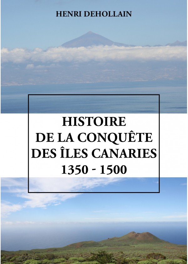 Histoire de la conquête des îles Canaries (1350 - 1500) de Henri Dehollain