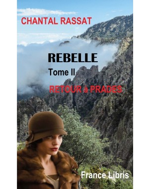 Rebelle  Tome 2 retour  à Prades  de  Chantal RASSAT