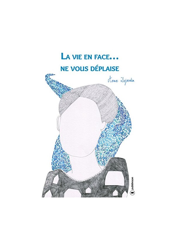 "La vie en face...Ne vous déplaise" de Anne Dejardin