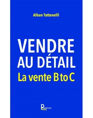 Vendre au détail -La vente B to C de Alban Tattanelli