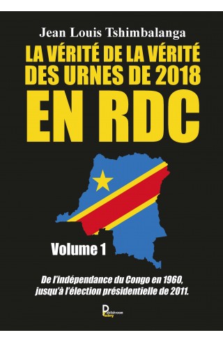 La vérité de la vérité des urnes de 2018 en RDC de Jean Louis Tshimbalanga