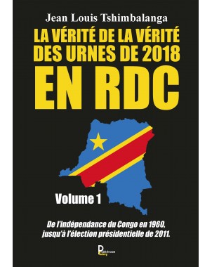 La vérité de la vérité des urnes de 2018 en RDC de Jean Louis Tshimbalanga