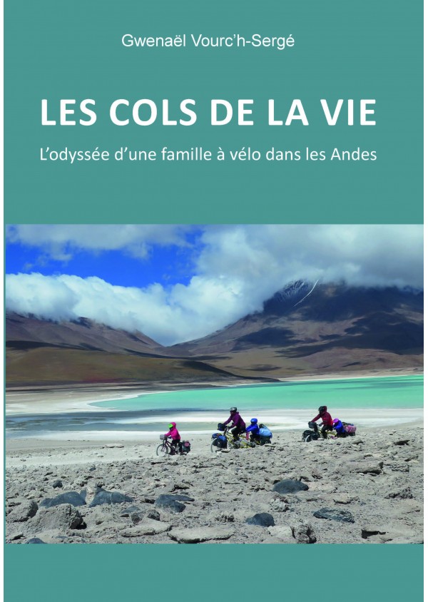 Les cols de la vie, L'odyssée d'une famille à vélo dans les Andes de Gwenaël Vourc'h-Sergé 