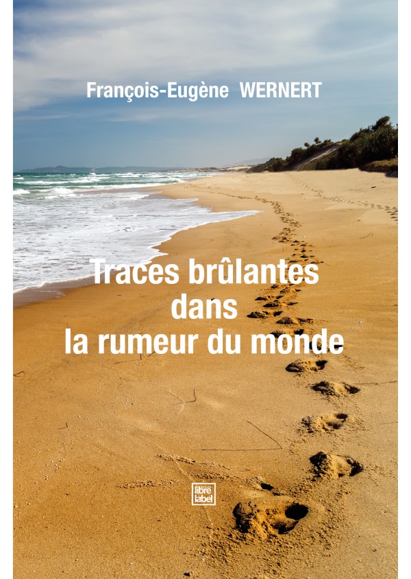 Traces brulantes dans la rumeur du monde de François Wernert