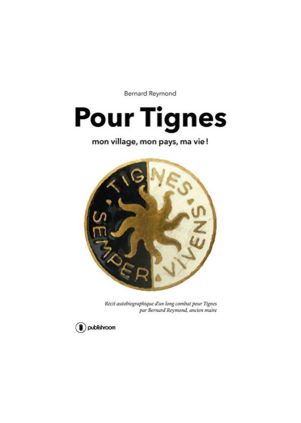 "Pour Tignes: Mon village, mon pays, ma vie !" de Bernard Reymond