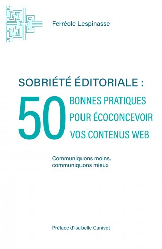 Sobriété éditoriale : 50 bonnes pratiques pour écoconcevoir vos contenus web de Férréole Lespinasse