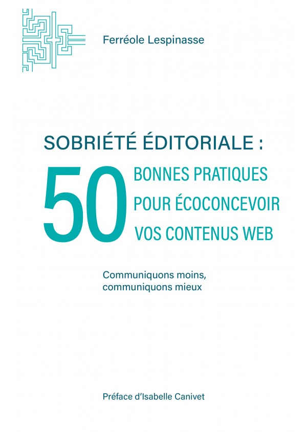 Sobriété éditoriale : 50 bonnes pratiques pour écoconcevoir vos contenus web de Férréole Lespinasse