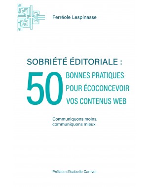 Sobriété éditoriale : 50 bonnes pratiques pour écoconcevoir vos contenus web de Férréole Lespinasse