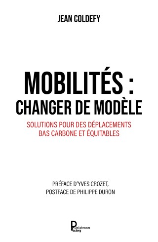 Mobilités : changer de modèle Solutions pour des déplacements bas carbone et équitables de Jean Coldefy