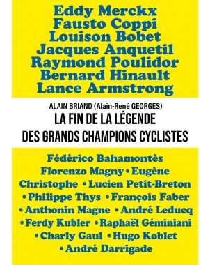 La fin de la légende des grands champions cyclistes de Alain BRIAND (Alain rené GEORGES)