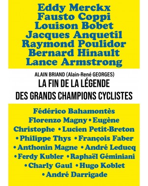 La fin de la légende des grands champions cyclistes de Alain BRIAND (Alain rené GEORGES)