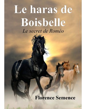 Le Haras de Boisbelle- Le secret de Roméo de  Florence Semence