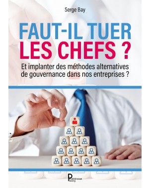 Faut-il tuer les chefs ? de Serge Bay